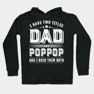 Father's Day Shirt I Have Two Titles Dad And Poppop Dad Gift Hoodie